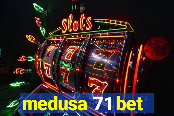 medusa 71 bet